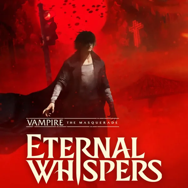 Vampire: The Masquerade — ETERNAL WHISPERS